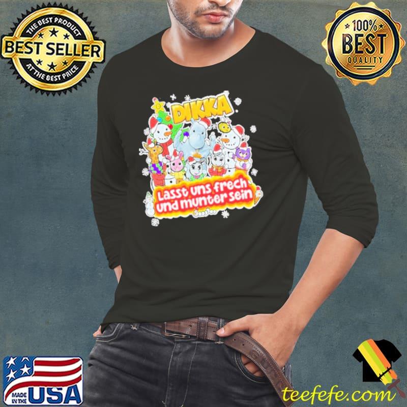 Dikka Lasst Uns Frech Und Munter Sein shirt
