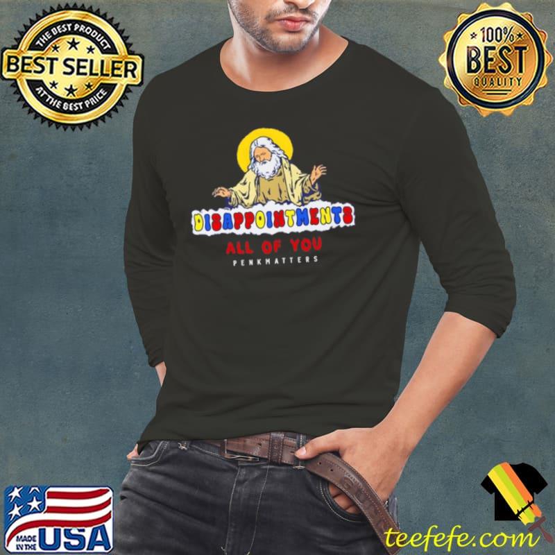Disappointment All Of You Penkhatters s Long Sleeve Tee Disappointment All Of You Penkhatters s Long Sleeve Tee