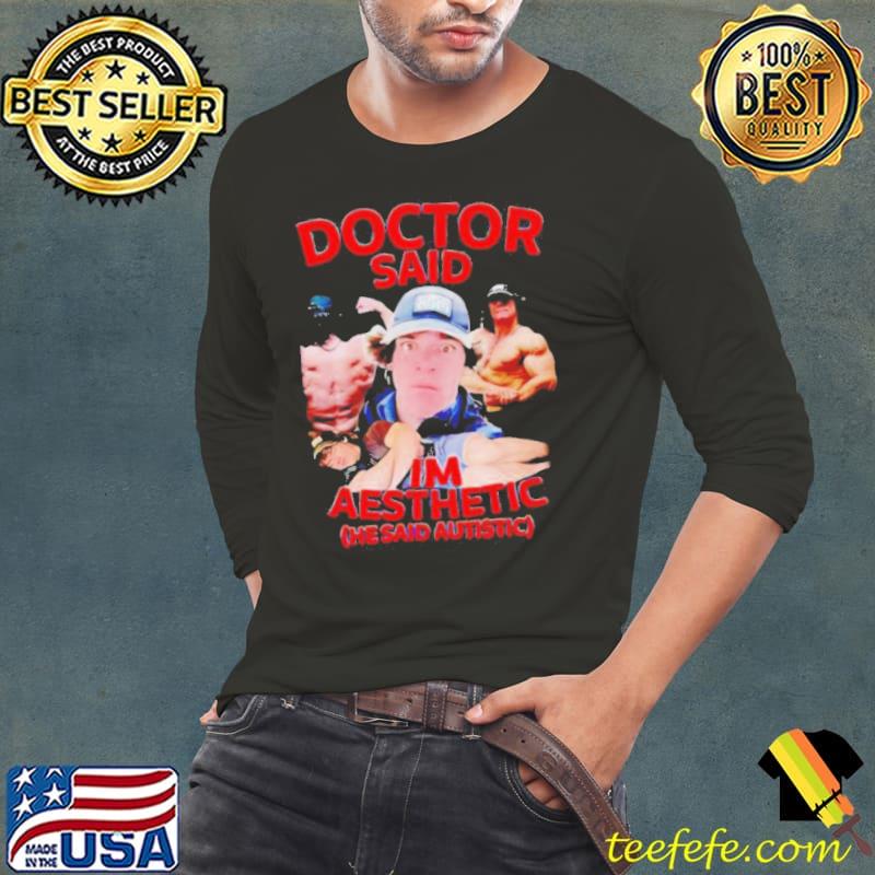 Doctor said I’m aesthetic he said autistic s Long Sleeve Tee Doctor said I’m aesthetic he said autistic s Long Sleeve Tee