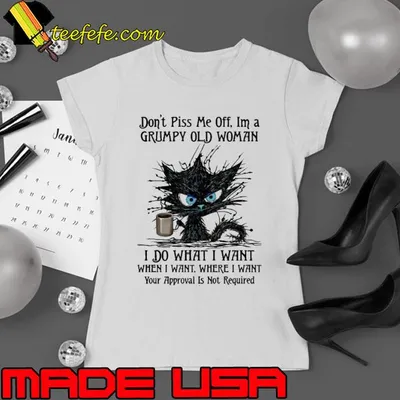 Don't Piss Me Off I'm A Grumpy Old Woman Do What I Want Cat shirt