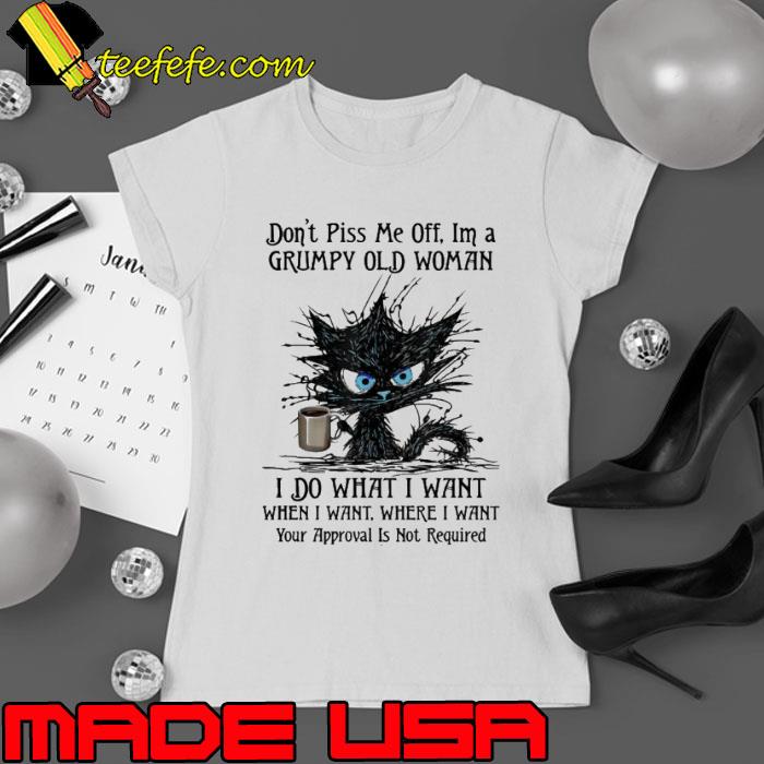 Don't Piss Me Off I'm A Grumpy Old Woman Do What I Want Cat shirt Don't Piss Me Off I'm A Grumpy Old Woman Do What I Want Cat shirt