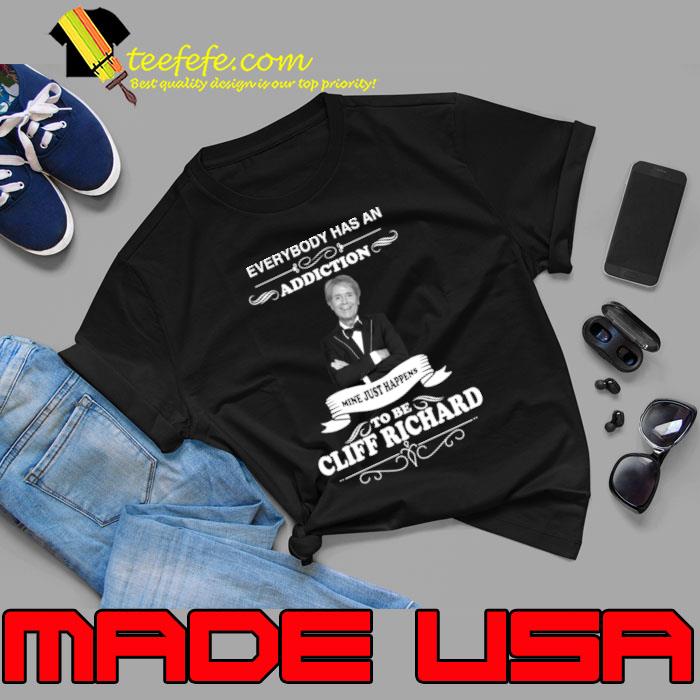 Everybody Has An Addiction Mine Just Happend To Cliff Richard T-Shirt Unisex Everybody Has An Addiction Mine Just Happend To Cliff Richard T-Shirt Unisex