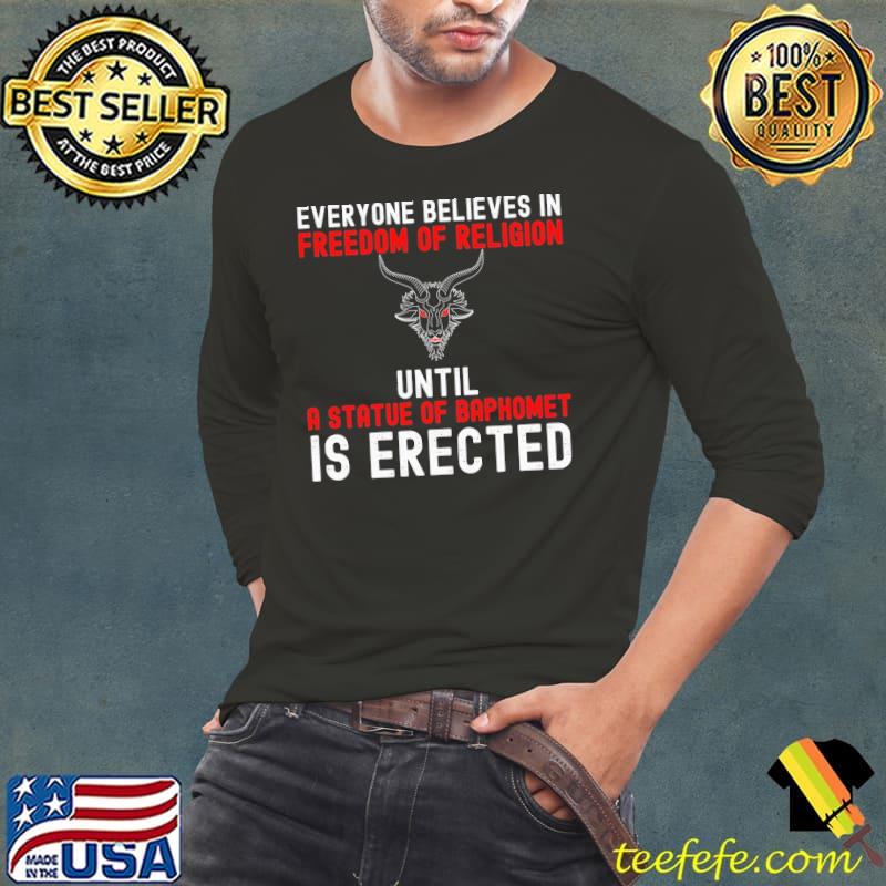 Everyone believes in freedom of religion a statue Of Baphomet Is Erected s Long Sleeve Tee Everyone believes in freedom of religion a statue Of Baphomet Is Erected s Long Sleeve Tee