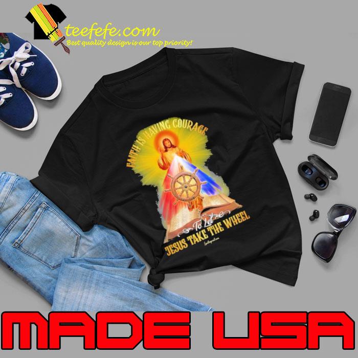 Faith Is Having Courage To Let Jesus Take The Wheel Book shirt