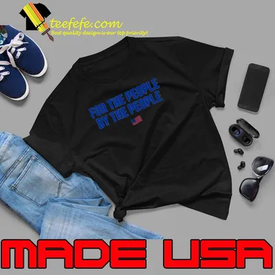 For the people by the people shirt