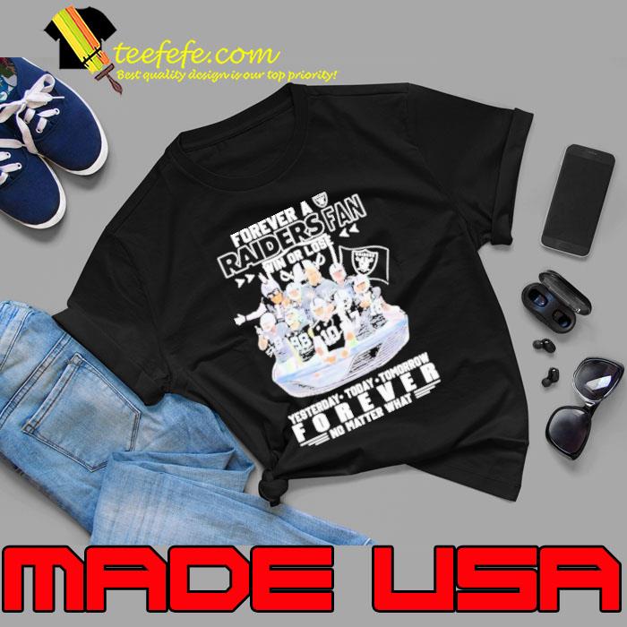Forever A Las Vegas Raiders Fan Win Or Lose Yesterday Today Tomorrow Forever No Matter What Signatures Shirt Unisex Forever A Las Vegas Raiders Fan Win Or Lose Yesterday Today Tomorrow Forever No Matter What Signatures Shirt Unisex
