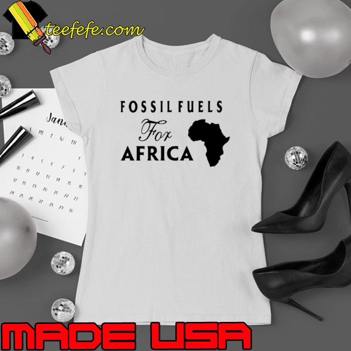 Fossil fuels for Africa shirt