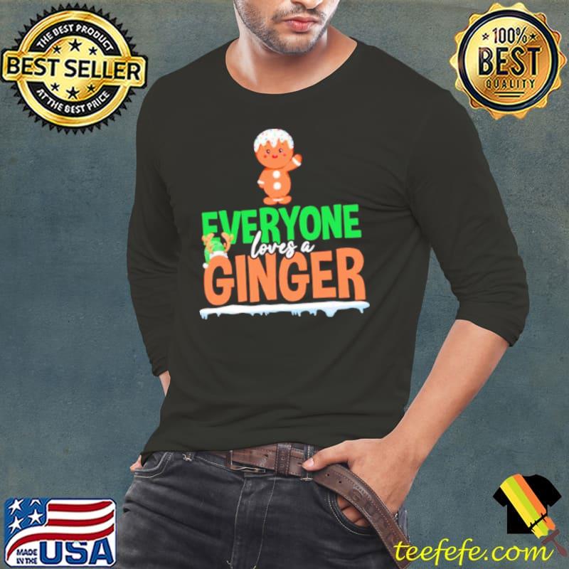 Gingerbread Everyone Loves A Ginger Christmas Shirt Long Sleeve Tee Gingerbread Everyone Loves A Ginger Christmas Shirt Long Sleeve Tee