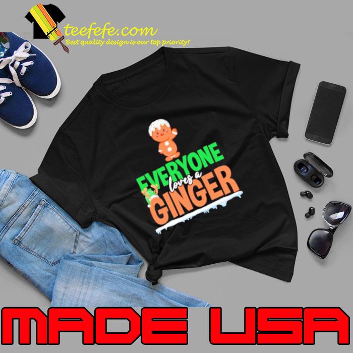 Gingerbread Everyone Loves A Ginger Christmas Shirt Unisex Gingerbread Everyone Loves A Ginger Christmas Shirt Unisex