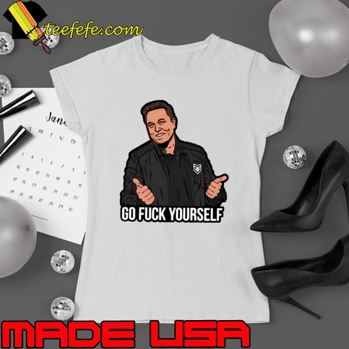Go fuck yourself Elon Musk shirt