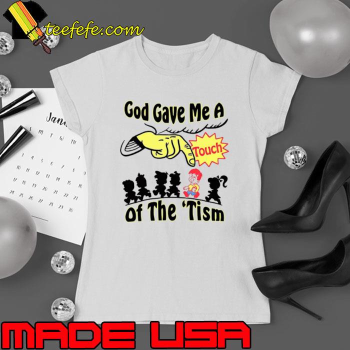 God gave me a touch of the autism s Ladies tee God gave me a touch of the autism s Ladies tee
