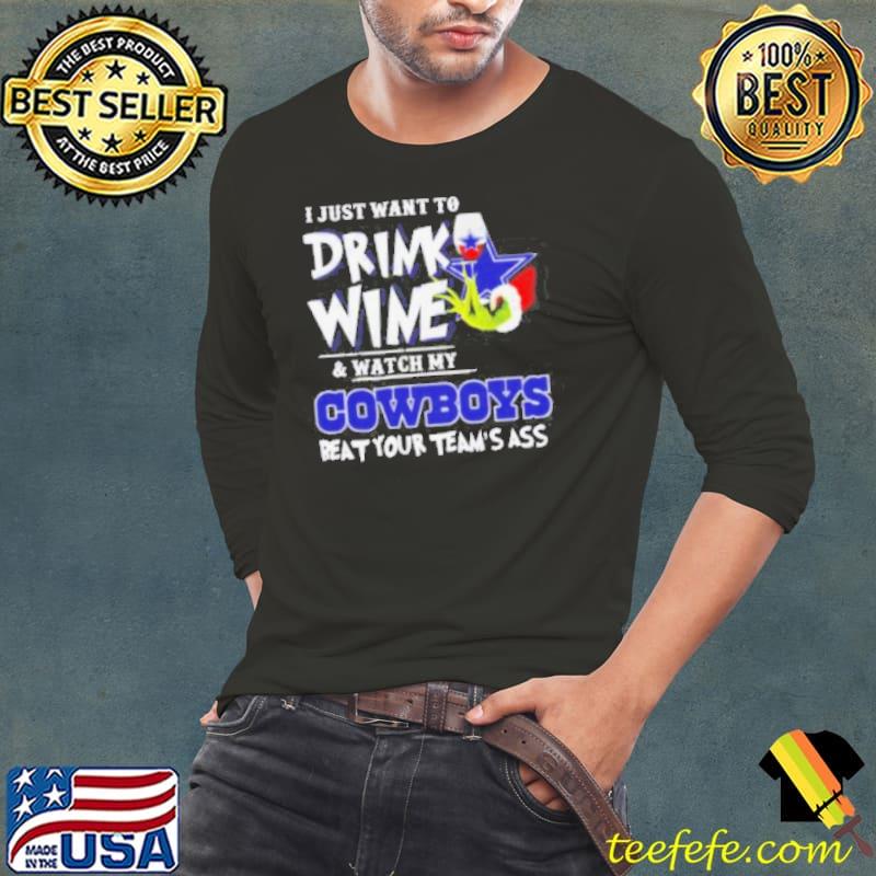 Grinch I just want to drink wine and watch my Cowboys beat your team’s ass s Long Sleeve Tee Grinch I just want to drink wine and watch my Cowboys beat your team’s ass s Long Sleeve Tee