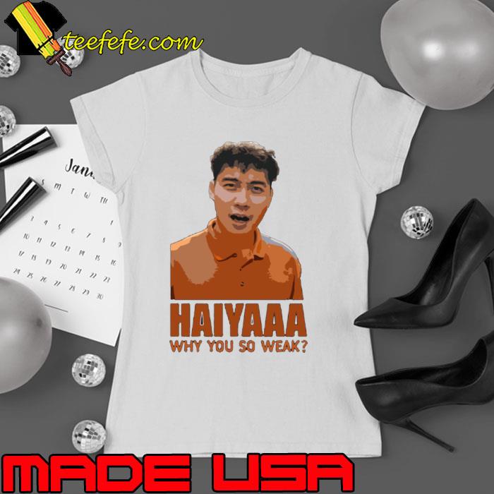 Haiyaa Why So Weak Uncle Roger s Ladies tee Haiyaa Why So Weak Uncle Roger s Ladies tee