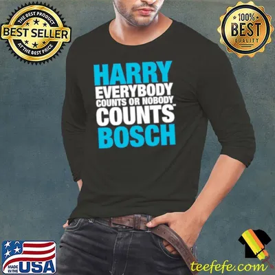 Harry everybody counts or nobody counts bosch shirt