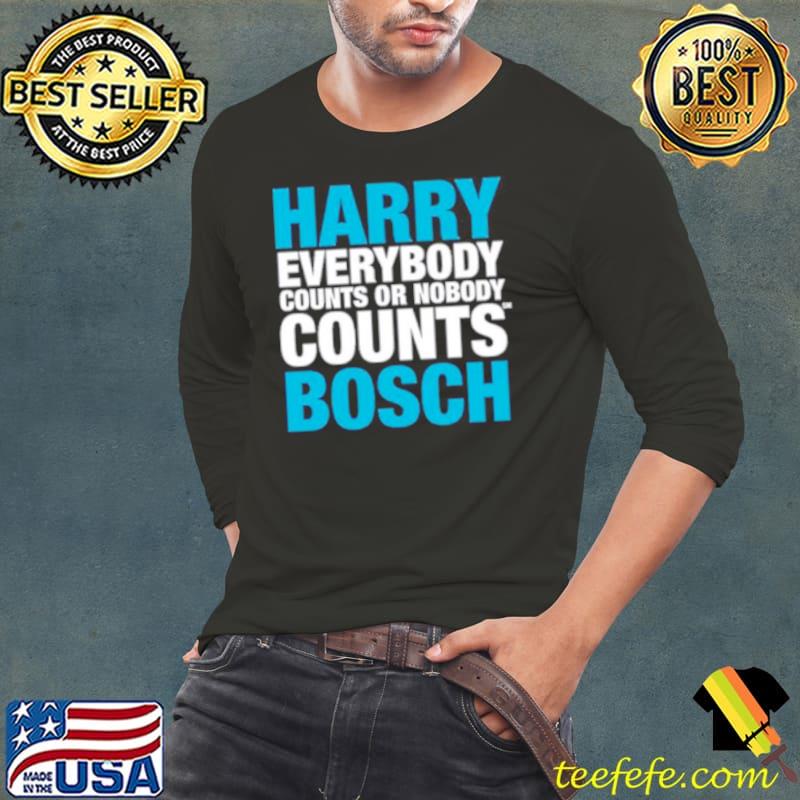 Harry everybody counts or nobody counts bosch shirt