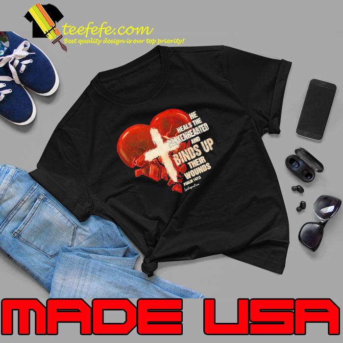 He Heals The Broken Hearter And Binds Up Their Wounds Heart shirt