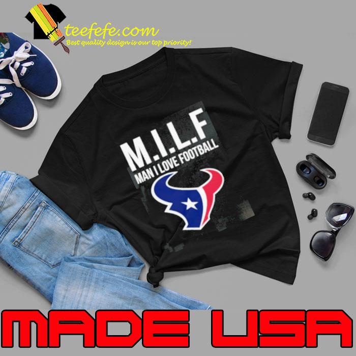 Houston Texans Milf Man I Love Football Funny Shirt Unisex Houston Texans Milf Man I Love Football Funny Shirt Unisex