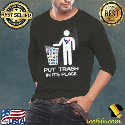 Houston Texans Put Trash In Its Place Shirt