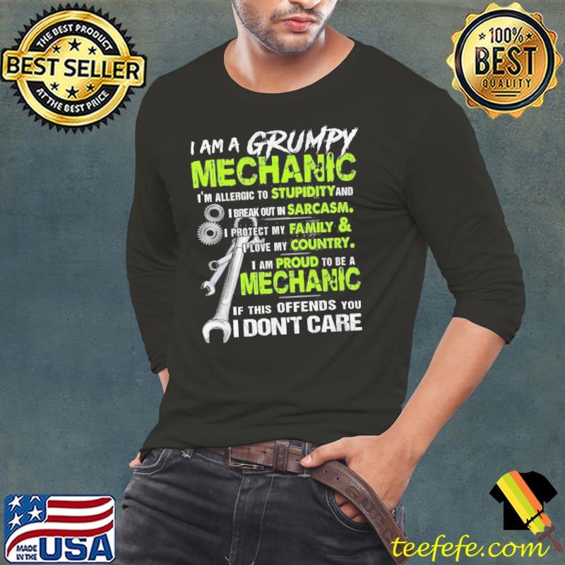 I am a grumpy mechanic allergic to stupidity and break out in sarcasm s Long Sleeve Tee I am a grumpy mechanic allergic to stupidity and break out in sarcasm s Long Sleeve Tee