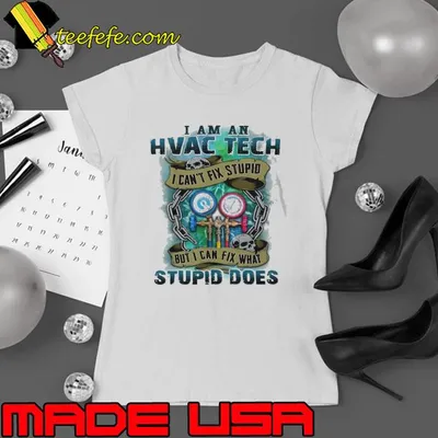 I am an HVAC Tech can't fix stupid what stupid does skull shirt