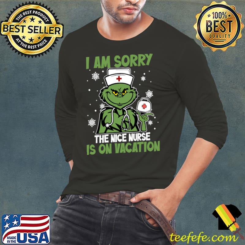 I am sorry the nice nurse is on vacation grinch nurse xmas T-Shirt