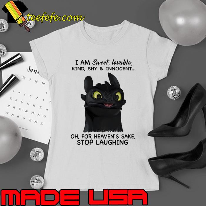 I am sweet shy innorcent for heaven's sake stop laughing toothless s Ladies tee I am sweet shy innorcent for heaven's sake stop laughing toothless s Ladies tee