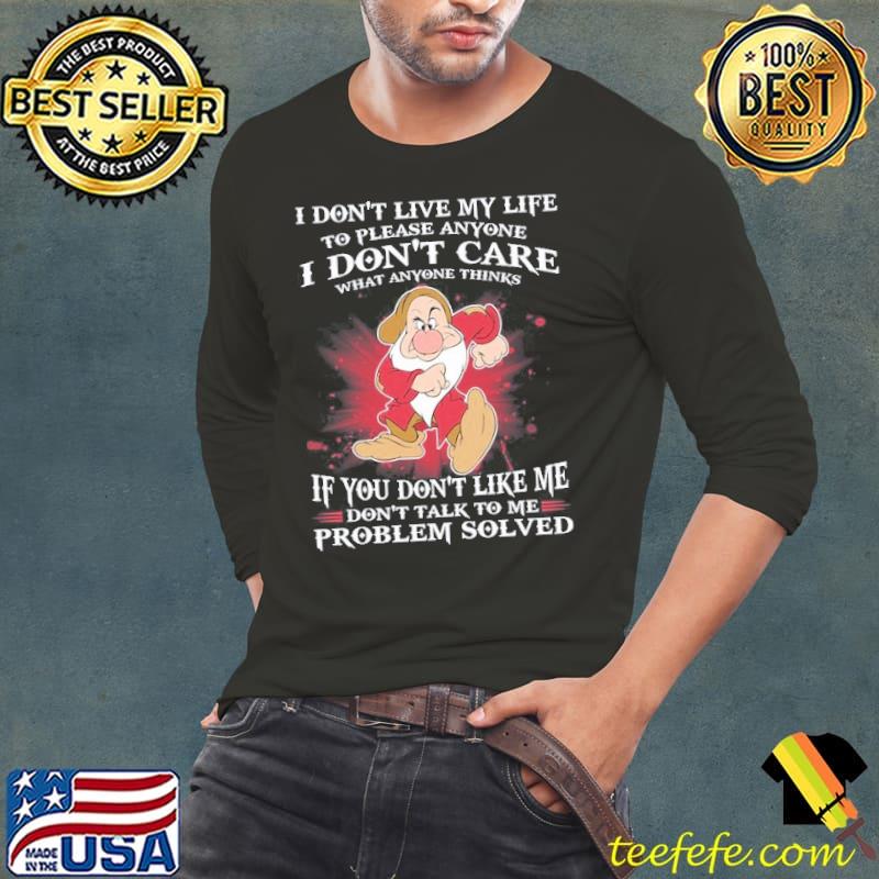 I don't live my life don't care what anyone thinks you won't like me don't talk grumpy s Long Sleeve Tee I don't live my life don't care what anyone thinks you won't like me don't talk grumpy s Long Sleeve Tee