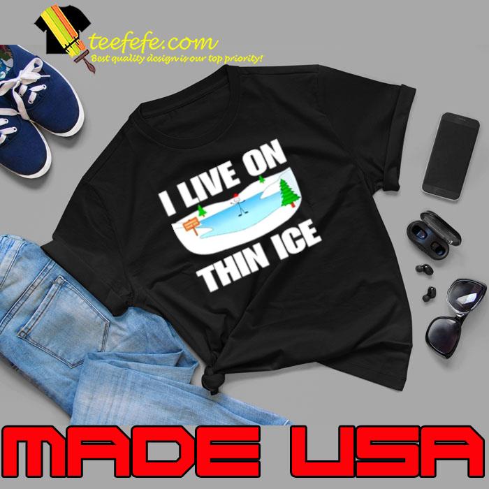 I live on thin ice s Unisex I live on thin ice s Unisex