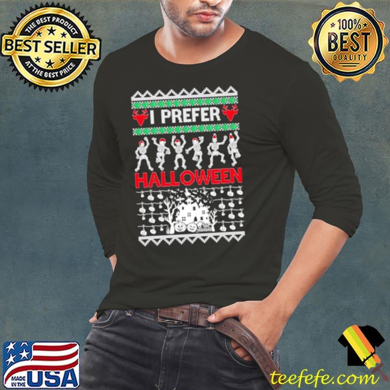 I prefer Halloween dancing skeletons Ugly Christmas s Long Sleeve Tee I prefer Halloween dancing skeletons Ugly Christmas s Long Sleeve Tee