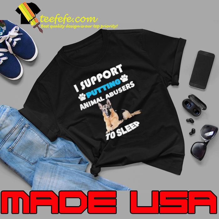 I support putting animal abusers to sleep shirt I support putting animal abusers to sleep shirt