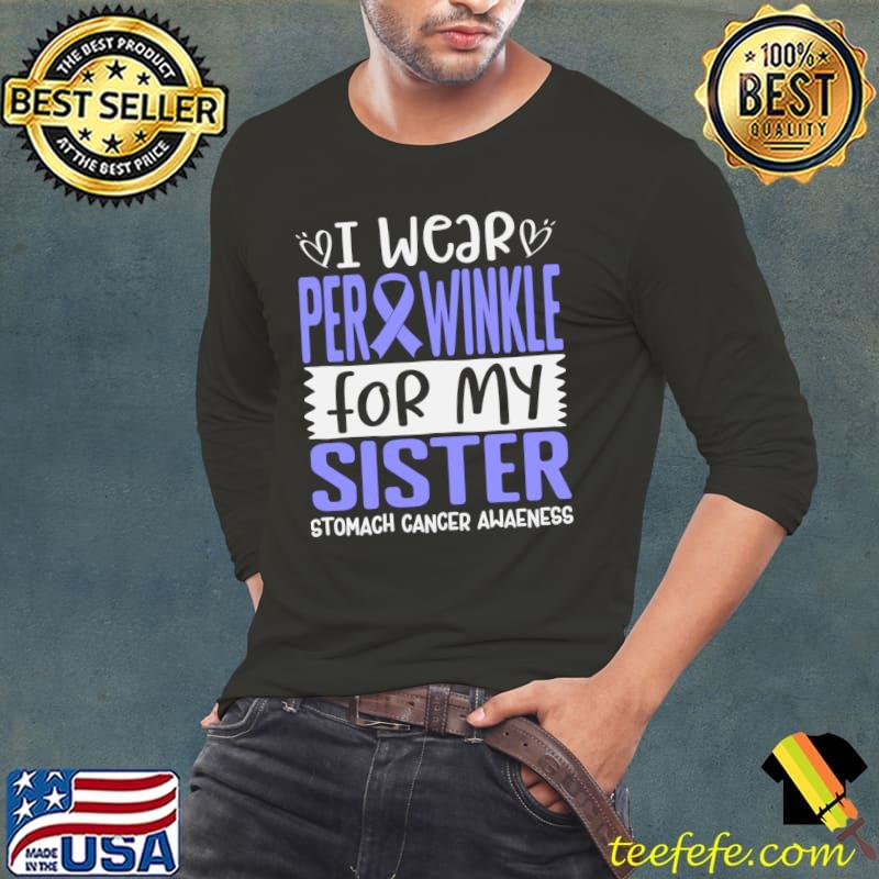 I Wear Periwinkle For My Sister Stomach Cancer Awareness T-Shirt Long Sleeve Tee I Wear Periwinkle For My Sister Stomach Cancer Awareness T-Shirt Long Sleeve Tee