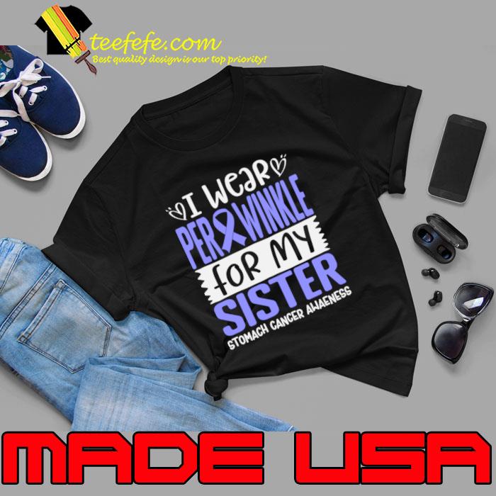 I Wear Periwinkle For My Sister Stomach Cancer Awareness T-Shirt Unisex I Wear Periwinkle For My Sister Stomach Cancer Awareness T-Shirt Unisex