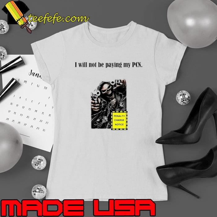 I will not be paying my PCN penalty charge notice shirt
