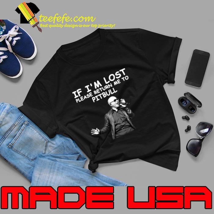 If i'm lost please return me to Pitbull singing T-Shirt Unisex If i'm lost please return me to Pitbull singing T-Shirt Unisex