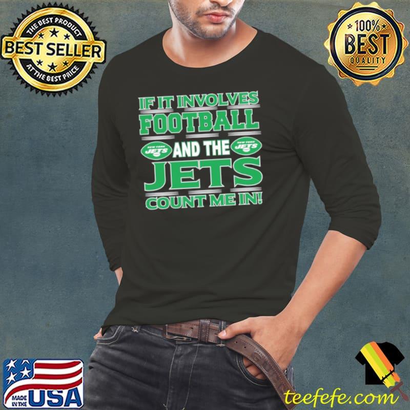 If It Involves Football And The New York Jets Count Me In s Long Sleeve Tee If It Involves Football And The New York Jets Count Me In s Long Sleeve Tee