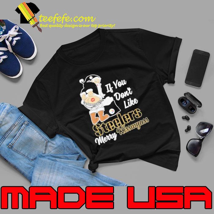 If you don’t like Steelers merry kissmyass s Unisex If you don’t like Steelers merry kissmyass s Unisex
