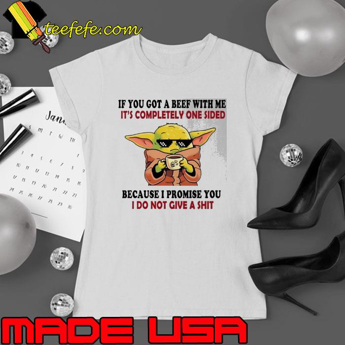 If you got a beef with me completely one sided because do not baby yoda s Ladies tee If you got a beef with me completely one sided because do not baby yoda s Ladies tee