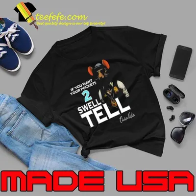 If You Want Your Pocket 2 Swell Tell shirt