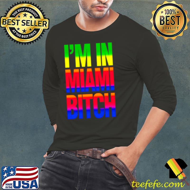I’m In Miami Bitch LGBT s Long Sleeve Tee I’m In Miami Bitch LGBT s Long Sleeve Tee
