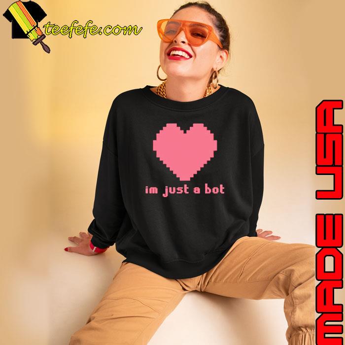 I’m just a bot heart s Sweatshirt I’m just a bot heart s Sweatshirt