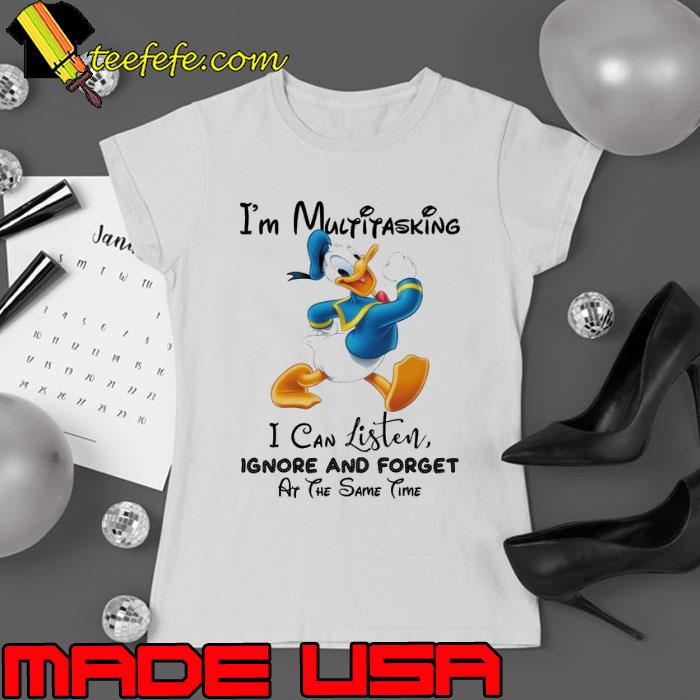I'm multitasking i can listen ignore and forget Duck Disney s Ladies tee I'm multitasking i can listen ignore and forget Duck Disney s Ladies tee