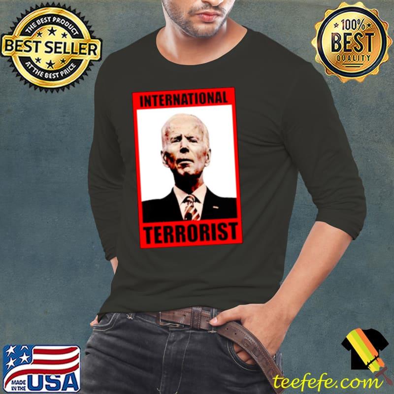 International terrorist Joe Biden s Long Sleeve Tee International terrorist Joe Biden s Long Sleeve Tee