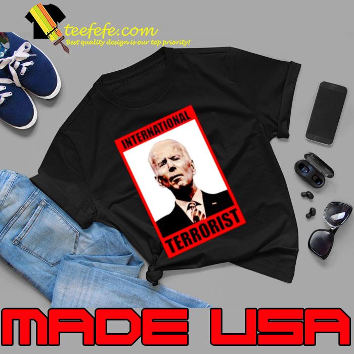 International terrorist Joe Biden shirt International terrorist Joe Biden shirt