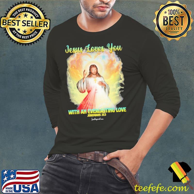 Jesus Loves You With An Everlasting Love Sky s Long Sleeve Tee Jesus Loves You With An Everlasting Love Sky s Long Sleeve Tee
