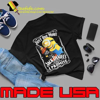 Just one more Jack daniels I promise again shirt