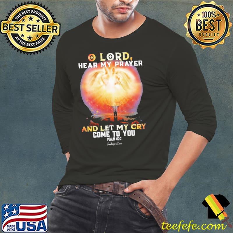 Lord Hear My Prayer And Let My Cry Come To You s Long Sleeve Tee Lord Hear My Prayer And Let My Cry Come To You s Long Sleeve Tee