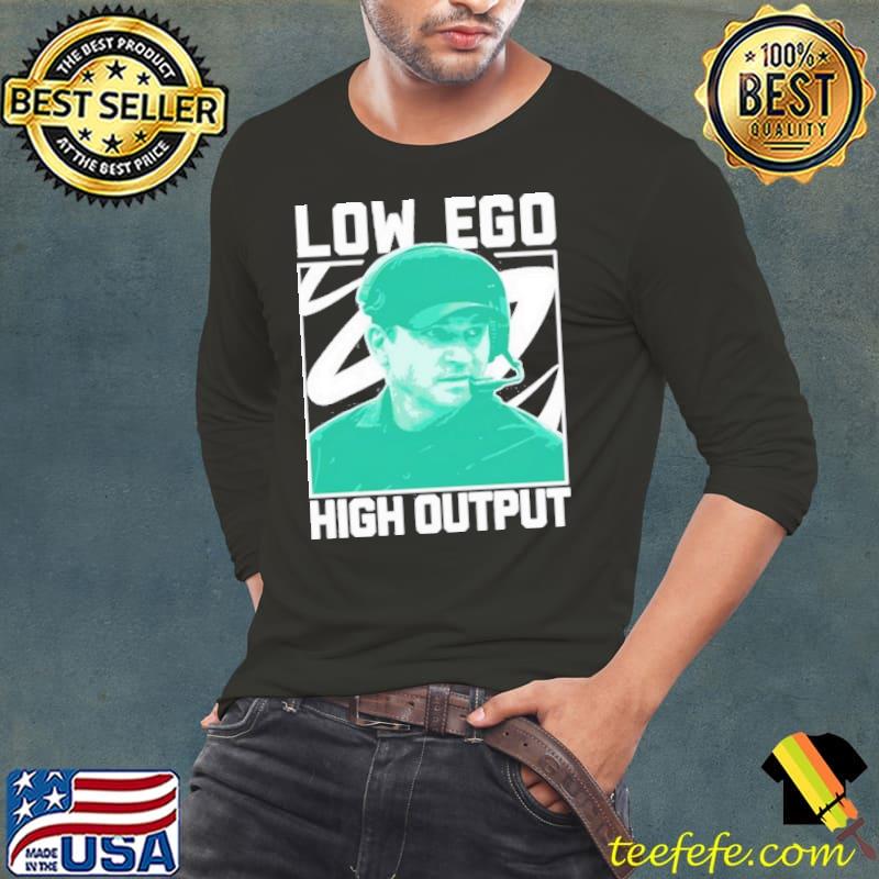 Low Ego High Output Shirt