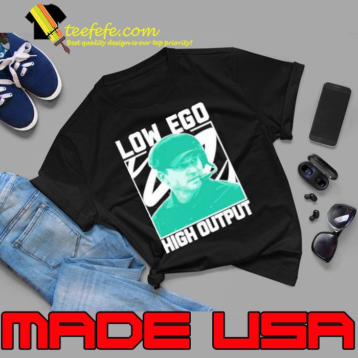 Low Ego High Output Shirt Unisex Low Ego High Output Shirt Unisex