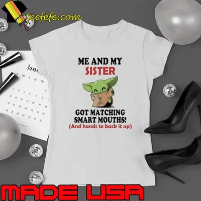 Me and my sister got matching smart mouths baby yoda shirt