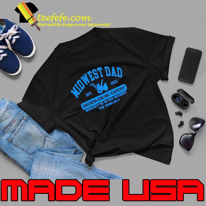 Midwest dad Snowblowing Expert shirt Midwest dad Snowblowing Expert shirt